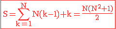\rm \red \fbox{S=\Bigsum_{k=1}^{N}N(k-1)+k=\frac{N(N^2+1)}{2}}